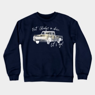 Put Gladys in Drive, let’s go! Crewneck Sweatshirt